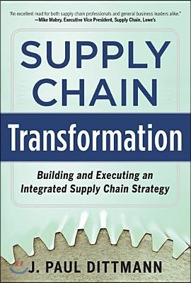 Supply Chain Transformation: Building and Executing an Integrated Supply Chain Strategy