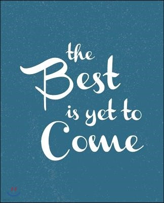 The best is yet to come!: Congratulatory Message Book For Family And Friends To Write In With Motivational Quotes Gift Log Memory Year Book
