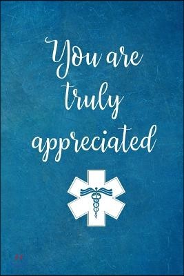 You are Truly Appreciated: Appreciation Gift For Nurses, Doctors & Medical Practitioners- Lined Blank Notebook Journal