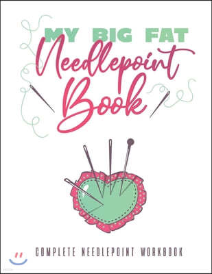 My Big Fat Needlepoint Book: A Complete Needlepoint Workbook