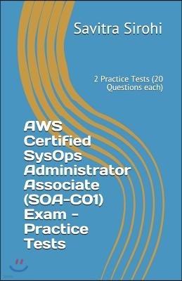 AWS Certified SysOps Administrator Associate (SOA-C01) Exam - Practice Tests: 2 Practice Tests (20 Questions each)