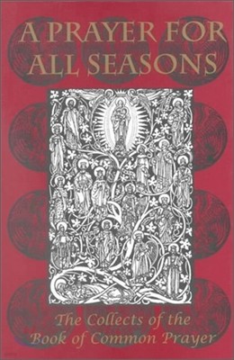 A Prayer for All Seasons: The Collects of the Book of Common Prayer