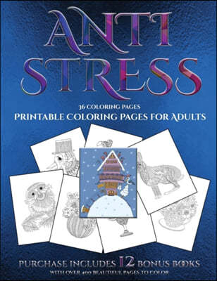 Printable Coloring Pages for Adults (Anti Stress): This Book Has 36 Coloring Sheets That Can Be Used to Color In, Frame, And/Or Meditate Over: This Bo