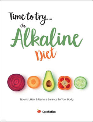 Time to try... the Alkaline Diet: Nourish, Heal & Restore Balance To Your Body