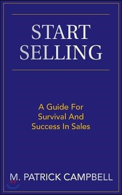 Start Selling: A Guide for Survival and Success in Sales