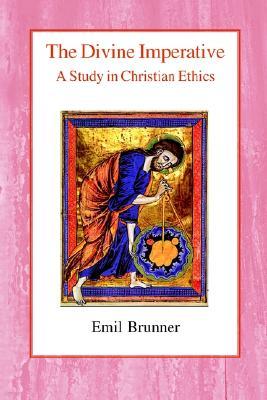 The Divine Imperative: A Study in Christian Ethics