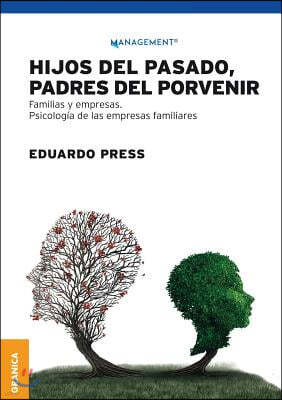 Hijos del pasado, padres del porvenir: Familias y empresas. Psicolog?a de las empresas familiares