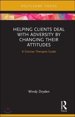 Helping Clients Deal with Adversity by Changing their Attitudes