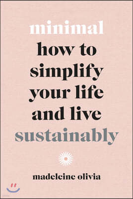 Minimal: How to Simplify Your Life and Live Sustainably