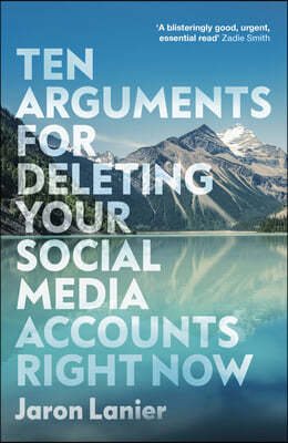 A Ten Arguments For Deleting Your Social Media Accounts Right Now