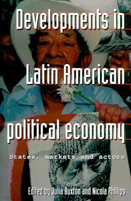 Developments in Latin American Political Economy: States, Markets and Actors