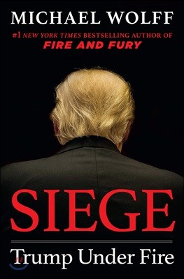 Siege : Trump Under Fire : Fire and Fury Sequel : 포위 : 화염과 분노 2편 : 도널드 트럼프의 백악관 뒷이야기