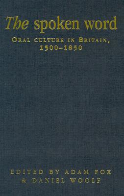 The Spoken Word: Oral Culture in Britain 1500-1850