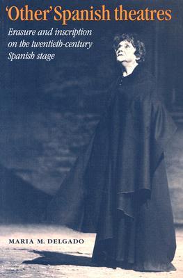 'Other' Spanish Theatres: Erasure and Inscription on the Twentieth-Century Spanish Stage