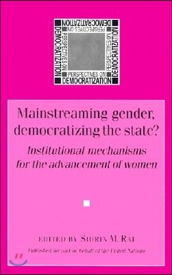 Mainstreaming Gender, Democratizing the State?: Institutional Mechanisms for the Advancement of Women