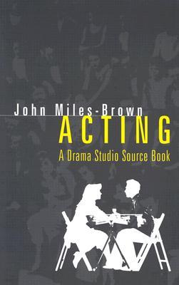 Acting: A Drama Studio Source Book