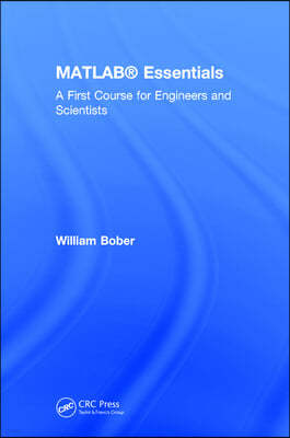 MATLAB(R) Essentials: A First Course for Engineers and Scientists