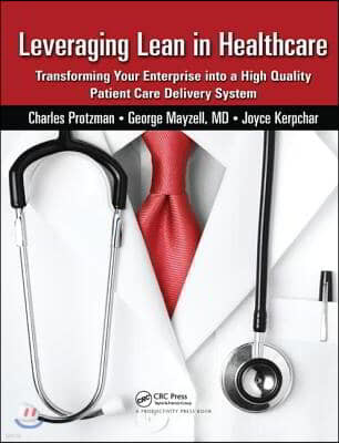 Leveraging Lean in Healthcare: Transforming Your Enterprise Into a High Quality Patient Care Delivery System