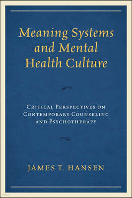 Meaning Systems and Mental Health Culture: Critical Perspectives on Contemporary Counseling and Psychotherapy