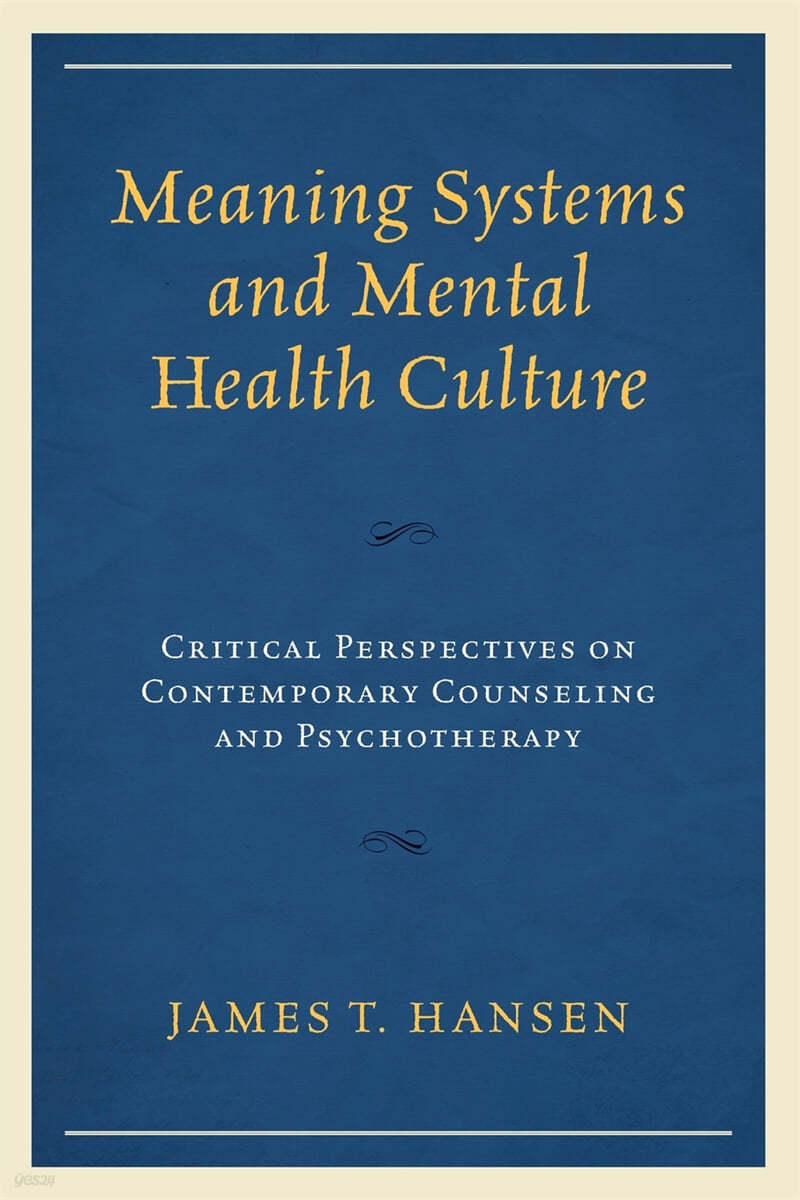 Meaning Systems and Mental Health Culture: Critical Perspectives on Contemporary Counseling and Psychotherapy