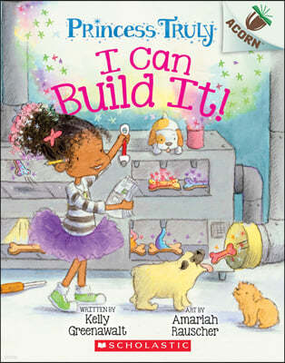 Princess Truly #3: I Can Build It! (An Acorn Book)