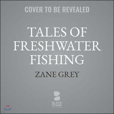 Tales of Freshwater Fishing Lib/E