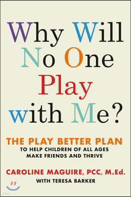 Why Will No One Play with Me? Lib/E: The Play Better Plan to Help Children of All Ages Make Friends and Thrive