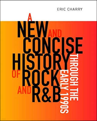 A New and Concise History of Rock and R&B Through the Early 1990s