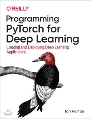 Programming Pytorch for Deep Learning: Creating and Deploying Deep Learning Applications