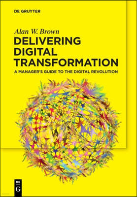 Delivering Digital Transformation: A Manager's Guide to the Digital Revolution