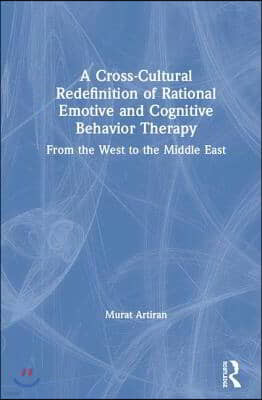 A Cross-Cultural Redefinition of Rational Emotive and Cognitive Behavior Therapy: From the West to the Middle East