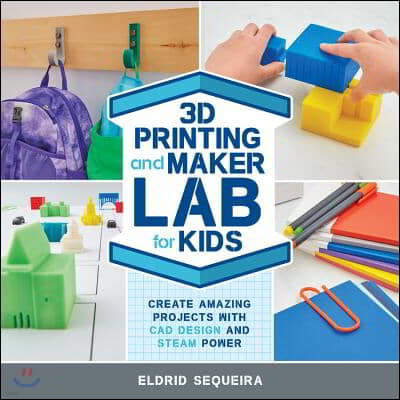 3D Printing and Maker Lab for Kids: Create Amazing Projects with CAD Design and Steam Ideas