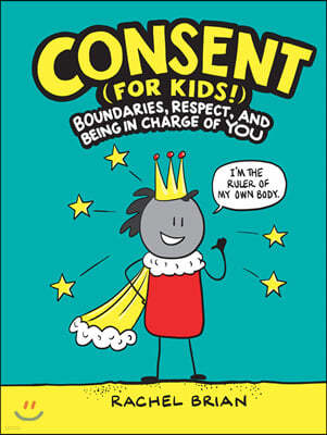 Consent (for Kids!): Boundaries, Respect, and Being in Charge of You