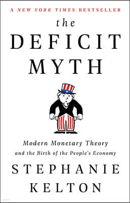 The Deficit Myth: Modern Monetary Theory and the Birth of the Peoples Economy