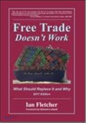 Free Trade Doesn't Work: What Should Replace It and Why, 2011 Edition