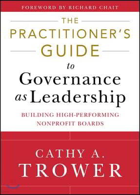 The Practitioner`s Guide to Governance as Leadership