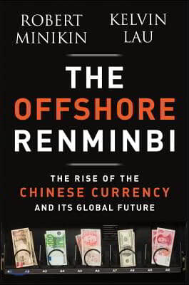 The Offshore Renminbi: The Rise of the Chinese Currency and Its Global Future