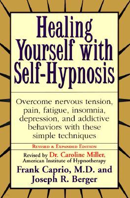 Healing Yourself with Self-Hypnosis: Overcome Nervous Tension Pain Fatigue Insomnia Depression Addictive Behaviors w/