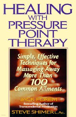 Healing with Pressure Point Therapy: Simple, Effective Techniques for Massaging Away More Than 100 Annoying Ailments