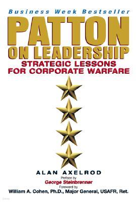 Patton on Leadership: Strategic Lessons for Corporate Warfare