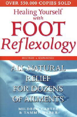 Healing Yourself with Foot Reflexology, Revised and Expanded: All-Natural Relief for Dozens of Ailments