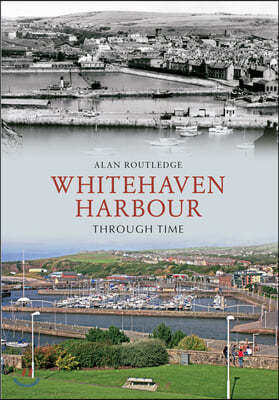 Whitehaven Harbour Through Time