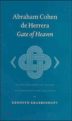 Abraham Cohen de Herrera: Gate of Heaven: Translated from the Spanish with Introduction and Notes