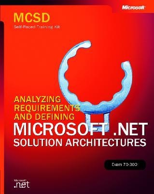 MCSD Self-Paced Training Kit: Analyzing Requirements and Defining Microsoft .Net