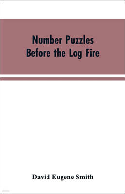 Number Puzzles Before the Log Fire: Being Those Given in the Number Stories of Long Ago