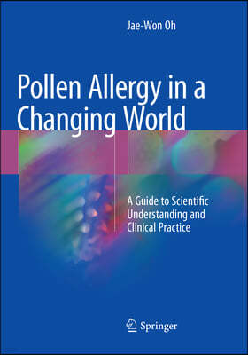 Pollen Allergy in a Changing World: A Guide to Scientific Understanding and Clinical Practice