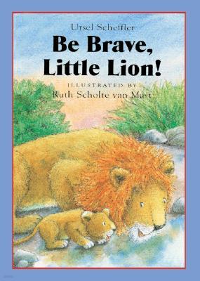 Be Brave, Little Lion!