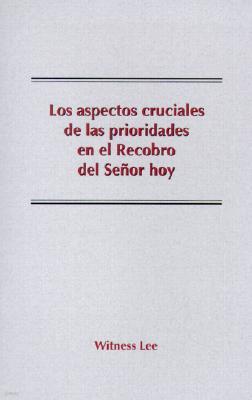 Los Aspectos Cruciales de las Prioridades en el Recobro del Senor Hoy = The Crucial Points of the Major Items of the Lord's Recovery Today