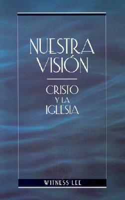 Nuestra Vision: Cristo y la Iglesia = Our Vision