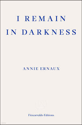 An I Remain in Darkness ? WINNER OF THE 2022 NOBEL PRIZE IN LITERATURE